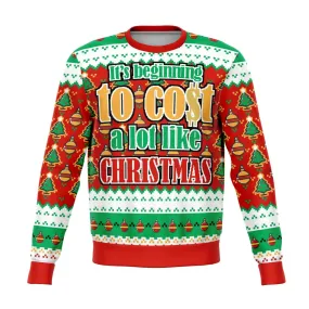 Its Beginning To Cost A Lot Funny Ugly Christmas Sweater